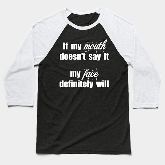 Gift for women If My Mouth Doesn't Say It My Face Definitely Will Baseball T-Shirt by Catcrea